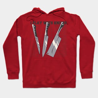 i play with knives Hoodie